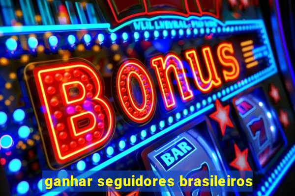 ganhar seguidores brasileiros